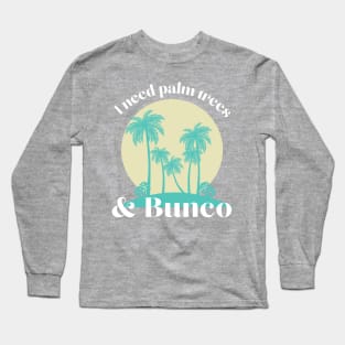 I Need Palm Trees and Bunco Summer Fun Dice Game Long Sleeve T-Shirt